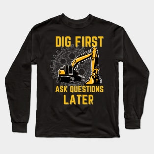 Dig First Ask Questions Later Long Sleeve T-Shirt